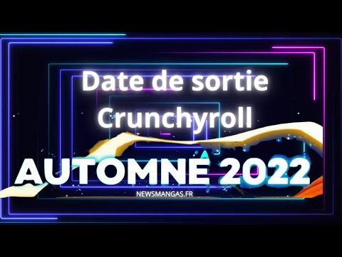 Date de sortie Crunchyroll Automne 2022