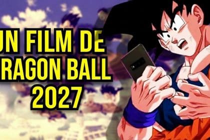Dragon Ball en 2027 : Un Film Se Prépare ? Infos et Rumeurs !
